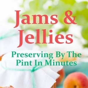 Jams And Jellies: Preserving By The Pint
