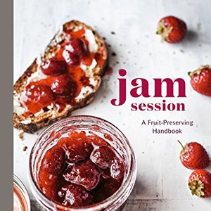 Jam Session: A Fruit-Preserving Cookbook